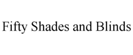 FIFTY SHADES AND BLINDS trademark