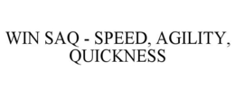 WIN SAQ - SPEED, AGILITY, QUICKNESS trademark
