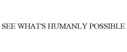 SEE WHAT'S HUMANLY POSSIBLE trademark