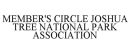 MEMBER'S CIRCLE JOSHUA TREE NATIONAL PARK ASSOCIATION trademark