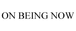 ON BEING NOW trademark