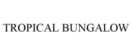 TROPICAL BUNGALOW trademark