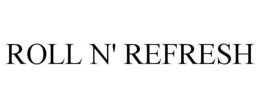 ROLL N' REFRESH trademark