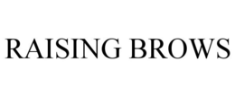 RAISING BROWS trademark