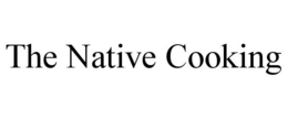 THE NATIVE COOKING trademark