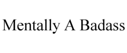MENTALLY A BADASS trademark