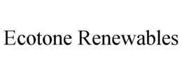 ECOTONE RENEWABLES trademark