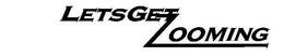 LETS GET ZOOMING trademark