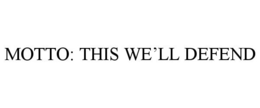 MOTTO: THIS WE'LL DEFEND trademark