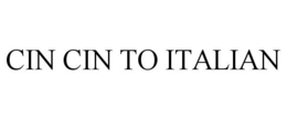 CIN CIN TO ITALIAN trademark