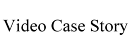 VIDEO CASE STORY trademark