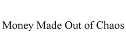MONEY MADE OUT OF CHAOS trademark