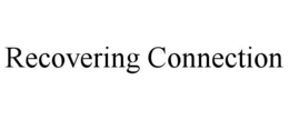 RECOVERING CONNECTION trademark