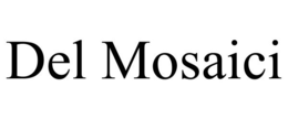 DEL MOSAICI trademark