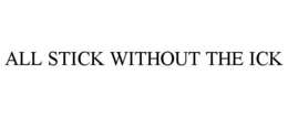 ALL STICK WITHOUT THE ICK trademark