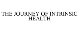 THE JOURNEY OF INTRINSIC HEALTH trademark