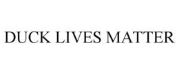 DUCK LIVES MATTER trademark