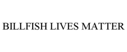 BILLFISH LIVES MATTER trademark