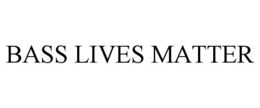 BASS LIVES MATTER trademark