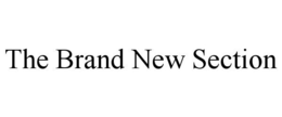 THE BRAND NEW SECTION trademark