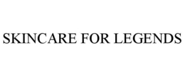 SKINCARE FOR LEGENDS trademark