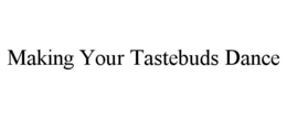 MAKING YOUR TASTEBUDS DANCE trademark