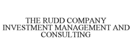THE RUDD COMPANY INVESTMENT MANAGEMENT AND CONSULTING trademark