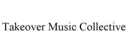 TAKEOVER MUSIC COLLECTIVE trademark