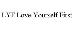 LYF LOVE YOURSELF FIRST trademark