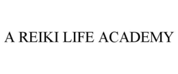 A REIKI LIFE ACADEMY trademark