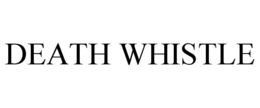 DEATH WHISTLE trademark