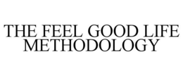 THE FEEL GOOD LIFE METHODOLOGY trademark