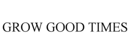 GROW GOOD TIMES trademark