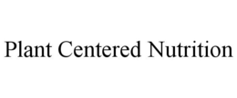 PLANT CENTERED NUTRITION trademark