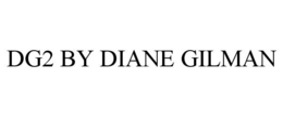 DG2 BY DIANE GILMAN trademark