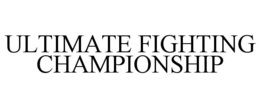 ULTIMATE FIGHTING CHAMPIONSHIP trademark