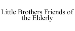 LITTLE BROTHERS FRIENDS OF THE ELDERLY trademark