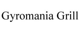 GYROMANIA GRILL trademark