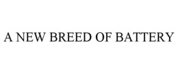 A NEW BREED OF BATTERY trademark