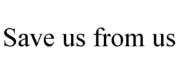 SAVE US FROM US trademark