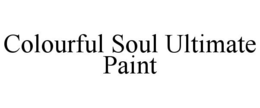 COLOURFUL SOUL ULTIMATE PAINT trademark
