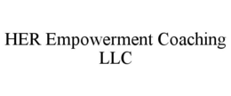 HER EMPOWERMENT COACHING LLC trademark