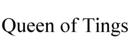 QUEEN OF TINGS trademark