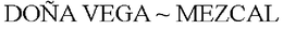 DOÑA VEGA ~ MEZCAL trademark