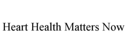 HEART HEALTH MATTERS NOW trademark