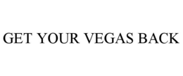 GET YOUR VEGAS BACK trademark