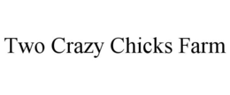 TWO CRAZY CHICKS FARM trademark