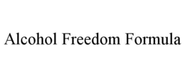ALCOHOL FREEDOM FORMULA trademark