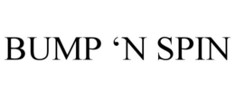 BUMP 'N SPIN trademark