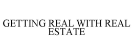 GETTING REAL WITH REAL ESTATE trademark